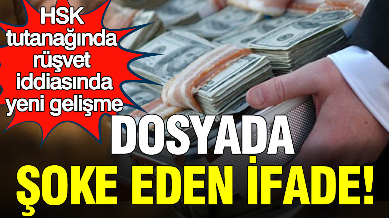 hsk-tutanaginda-rusvet-iddiasinda-yeni-gelisme-dosyada-soke-eden-yeni-ifade-SnPzYCLC